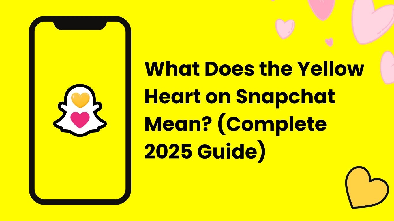 What Does the Yellow Heart on Snapchat Mean? (Complete 2025 Guide)